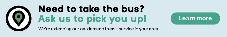 Need to take the bus? Ask us to pick you up!