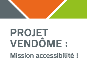 Projet Vendôme : mission accessibilité!